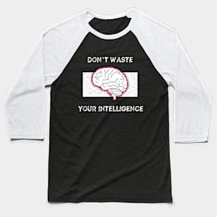 "Don't waste your intelligence"  Brain with cool style. Baseball T-Shirt